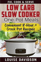 Low Carb Slow Cooker One Pot Meals: Convenient 8-Hour + Crockpot Recipes - Fix, Cook & Serve - Paperback
