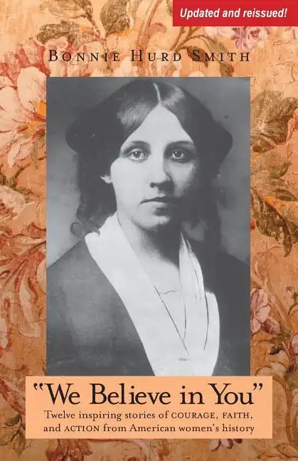 We Believe in You: Twelve inspiring stories of COURAGE, FAITH, and ACTION from American women's history - Paperback