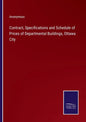 Contract, Specifications and Schedule of Prices of Departmental Buildings, Ottawa City - Paperback