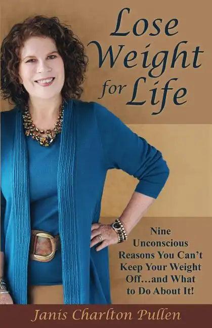 Lose Weight for Life: Nine Unconscious Reasons You Can't Keep Your Weight Off ... and What to Do About It! - Paperback
