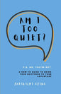 Am I Too Quiet?: P.S. No, You're Not. A How-To Guide to Using Your Introversion to Your Advantage - Paperback