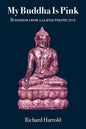 My Buddha Is Pink: Buddhism from a LGBTQI perspective - Paperback