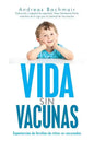 Vida sin vacunas: Experiencias de familias de niños no vacunados - Paperback
