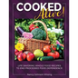 Cooked Alive!: Life Savoring Whole Food Recipes to End Processed Food Dependence - Paperback