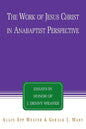 The Work of Jesus Christ in Anabaptist Perspective: Essays in Honor of J. Denny Weaver - Paperback