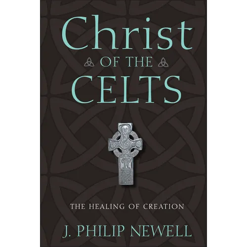 Christ of the Celts: The Healing of Creation - Hardcover