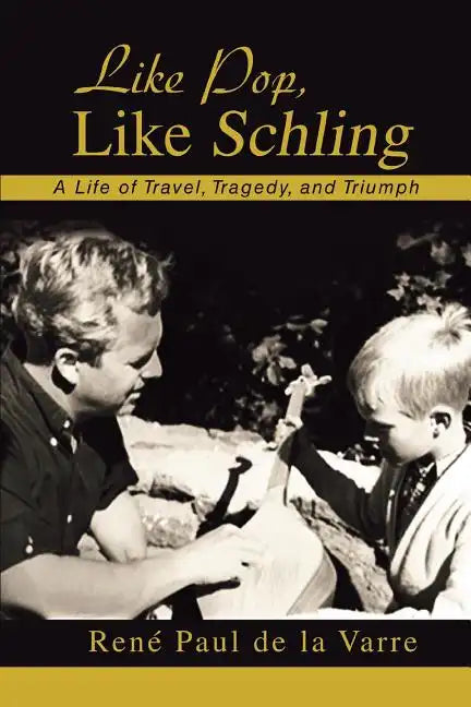 Like Pop, Like Schling: A Life of Travel, Tragedy, and Triumph - Paperback