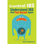 Control IBS: Understand IBS and Feel Normal Again - Paperback