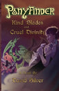 Ponyfinder - Kind Blades and Cruel Divinities - Paperback