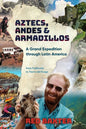 Aztecs, Andes and Armadillos: A Grand Expedition through Latin America - Paperback