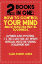 2 Self Help Books in One: How to Control Your Mind and Strengthen Mental Toughness: Happiness Is Not Hypothesis. It's Time to Live Your Life! Im - Paperback