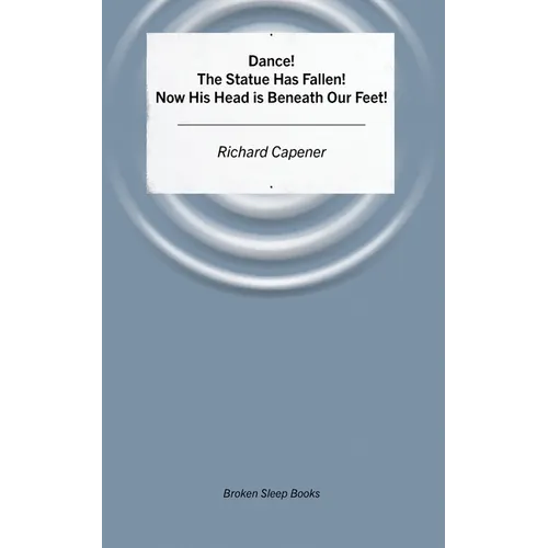 Dance! The Statue Has Fallen! Now His Head is Beneath Our Feet! - Paperback