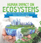 Human Impact on Ecosystems Pollution and Environment Books Science Grade 8 Children's Environment Books - Hardcover