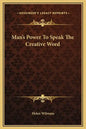 Man's Power to Speak the Creative Word - Hardcover