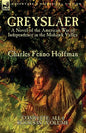 Greyslaer: A Novel of the American War of Independence in the Mohawk Valley-Complete-All 6 Books in 1 Volume - Paperback