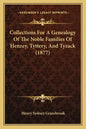 Collections for a Genealogy of the Noble Families of Henzey, Tyttery, and Tyzack (1877) - Paperback