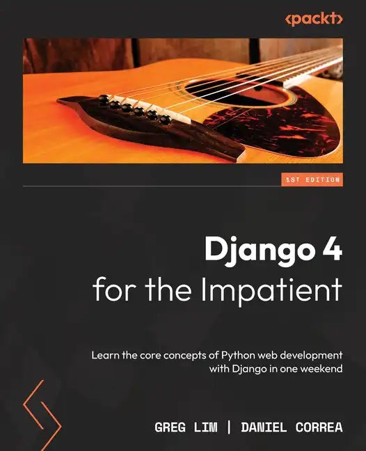 Django 4 for the Impatient: Learn the core concepts of Python web development with Django in one weekend - Paperback