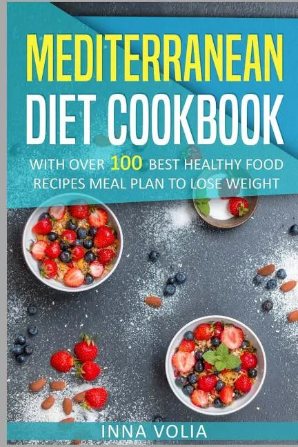 Mediterranean Diet cookbook: With Over 100 Best Healthy Food Recipes Meal Plan for Lose Weight - Paperback