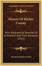 History Of Ritchie County: With Biographical Sketches Of Its Pioneers And Their Ancestors (1911) - Hardcover