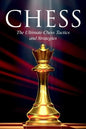 Chess: The Ultimate Chess Tactics and Strategies! - Paperback