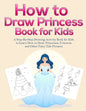 How to Draw Princess Books for Kids: A Step-By-Step Drawing Activity Book for Kids to Learn How to Draw Princesses, Unicorns and Other Fairy Tale Pict - Paperback