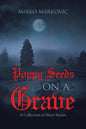Poppy Seeds on a Grave: A Collection of Short Stories - Paperback
