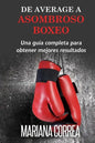 De Average A Asombroso Boxeo: Una guia completa para obtener mejores resultados - Paperback
