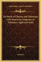 The Book of Charms and Talismans with Numerous Diagrams of Talismans, Sigils and Seals - Hardcover