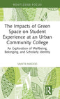 The Impacts of Green Space on Student Experience at an Urban Community College: An Exploration of Wellbeing, Belonging, and Scholarly Identity - Hardcover