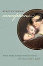 Revolutionary Conceptions: Women, Fertility, and Family Limitation in America, 1760-1820 - Paperback