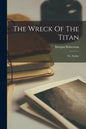 The Wreck Of The Titan: Or, Futility - Paperback
