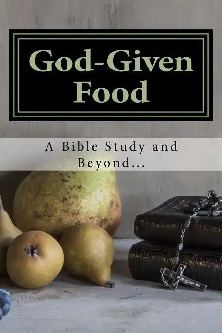 God-Given Food: A Bible Study and Beyond... - Paperback