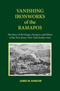 Vanishing Ironworks of the Ramapos: The Story of the Forges, Furnaces, and Mines of the New Jersey-New York Border Area - Paperback
