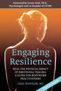 Engaging Resilience: Heal the Physical Impact of Emotional Trauma: A Guide for Bodywork Practitioners - Paperback