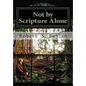 Not by Scripture Alone: A Latter-day Saint Refutation of Sola Scriptura. - Paperback