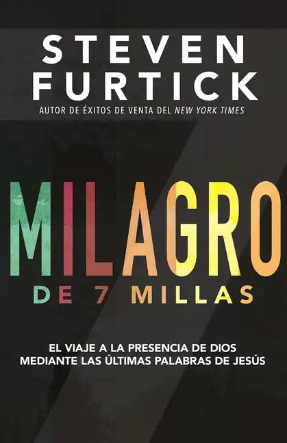Milagro de 7 Millas: El Viaje a la Presencia de Dios Mediante Las Últimas Palabras de Jesús - Paperback