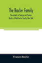 The Baxter family, descendants of George and Thomas Baxter, of Westchester County, New York, as well as some West Virginia and South Carolina lines - Paperback