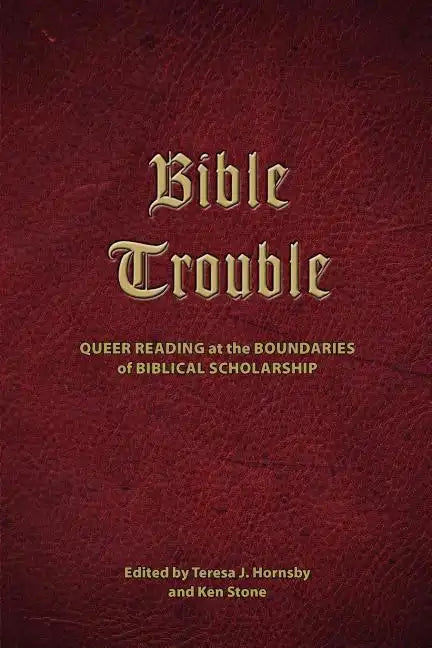 Bible Trouble: Queer Reading at the Boundaries of Biblical Scholarship - Paperback