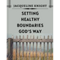 Setting Healthy Boundaries God's Way - Paperback