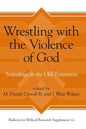 Wrestling with the Violence of God: Soundings in the Old Testament - Hardcover