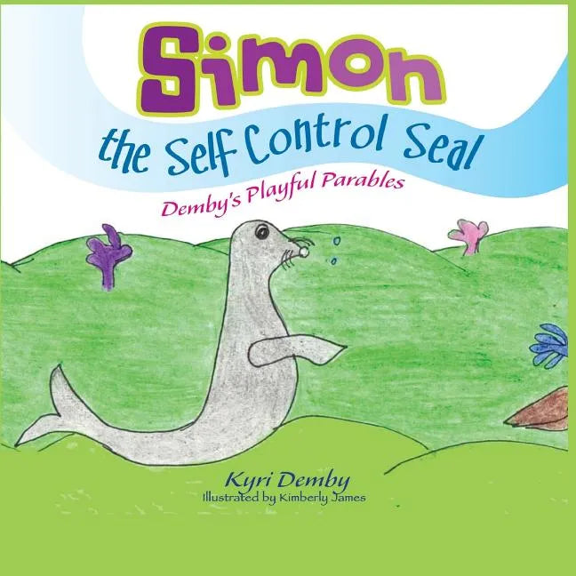 Simon the Self Control Seal: Demby's Playful Parables - Paperback