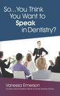 So... You Think You Want to Speak in Dentistry? - Paperback