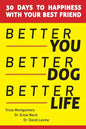 Better You, Better Dog, Better Life: 30 Days to Happiness with Your Best Friend - Paperback