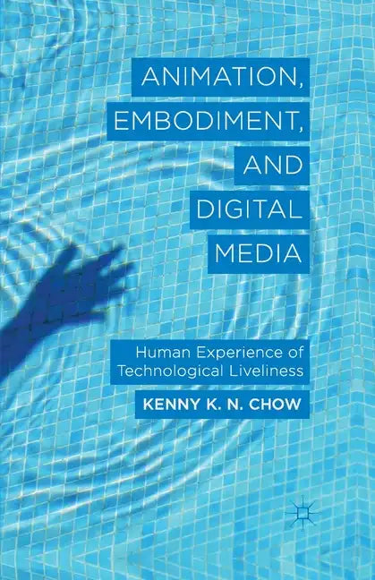 Animation, Embodiment, and Digital Media: Human Experience of Technological Liveliness - Paperback