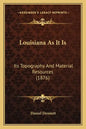 Louisiana As It Is: Its Topography And Material Resources (1876) - Paperback