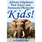 African Elephants Fun Facts and Fantastic Photos for Kids!: Learn About African Animals - Paperback