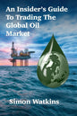 An Insider's Guide To Trading The Global Oil Market - Paperback