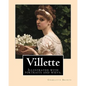 Villette NOVEL By: Charlotte Bronte, introduction By: Mrs. Humphry Ward: Illustrated with portraits and wievs. - Paperback