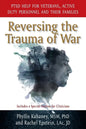 Reversing the Trauma of War: PTSD Help for Veterans, Active Duty Personnel and Their Families - Paperback