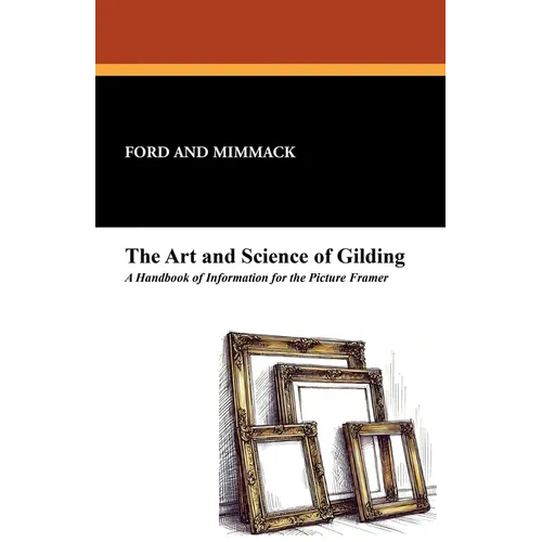 The Art and Science of Gilding: A Handbook of Information for the Picture Framer - Paperback